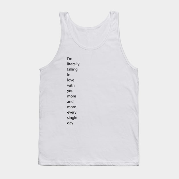 I'm literally falling in love with you more and more every single day Tank Top by White Name